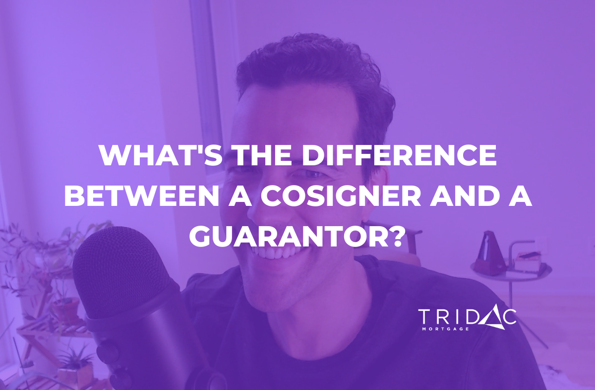 What's the difference between a cosigner and a guarantor? - Tridac Mortgage