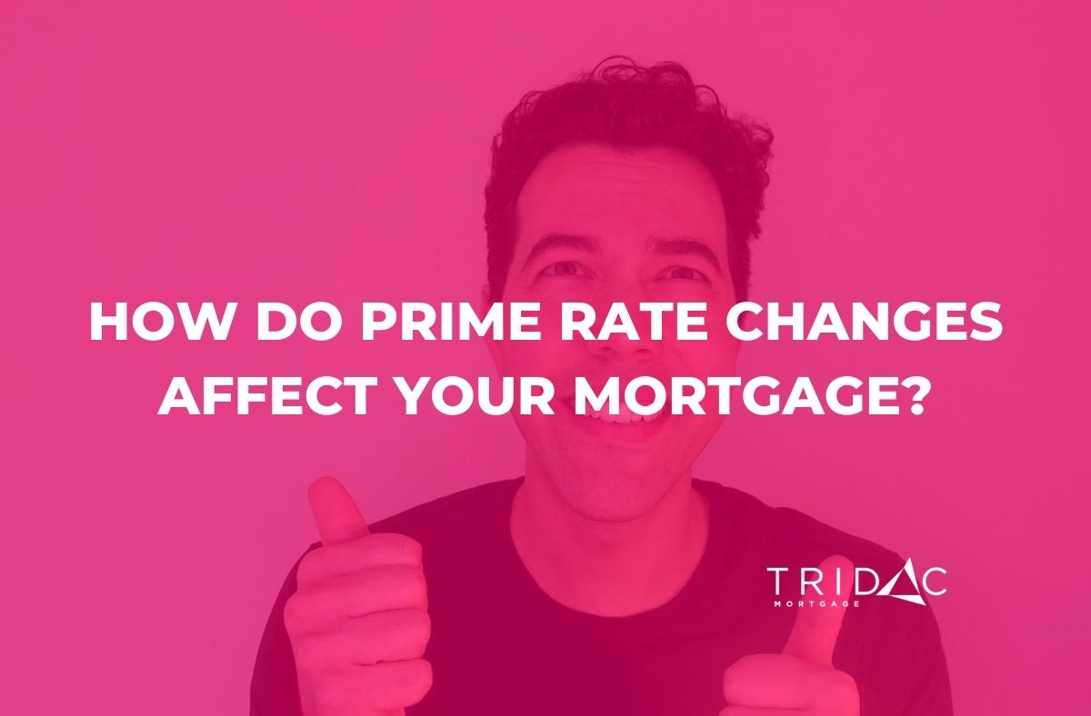 How do prime rate changes affect your mortgage? Tridac Mortgage