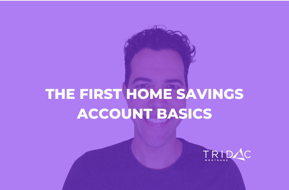 first-home-savings-account-the-basics-tridac-mortgage