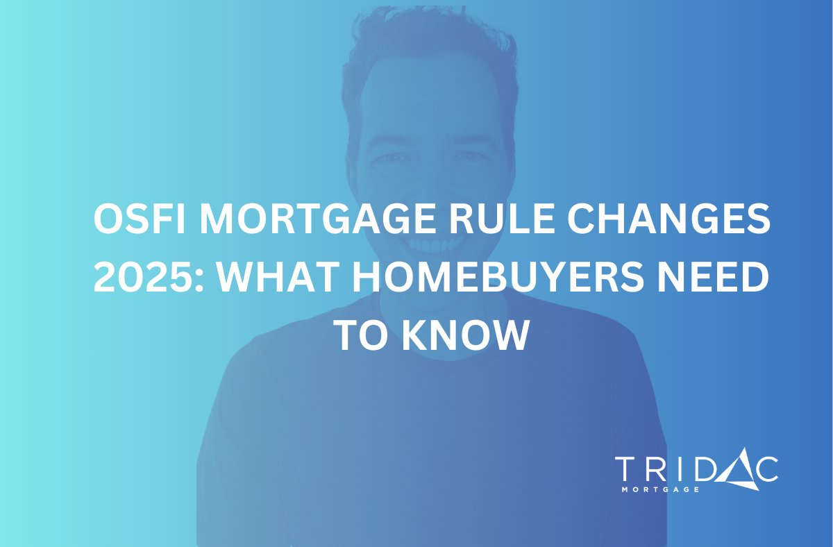 OSFI Mortgage Rule Changes 2025 What Homebuyers Need to Know Tridac